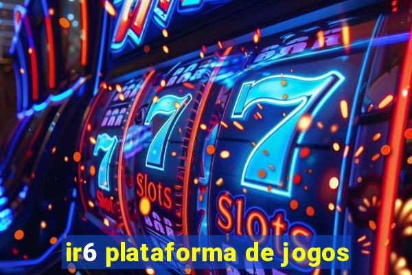 ir6 plataforma de jogos